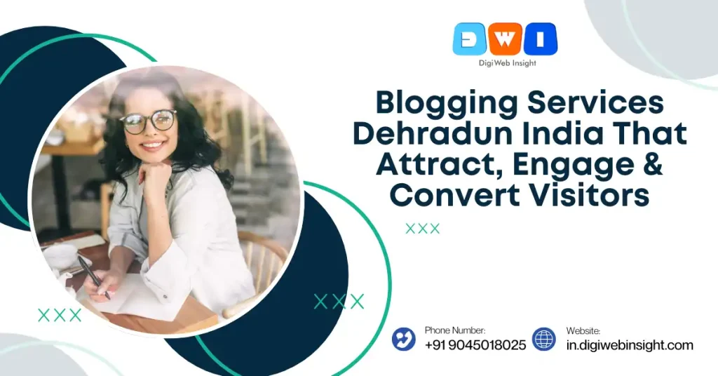 Blogging Services Dehradun India 1 Blogging Services Dehradun India That Attract, Engage & Convert Visitors and DigiWeb Insight contact details.